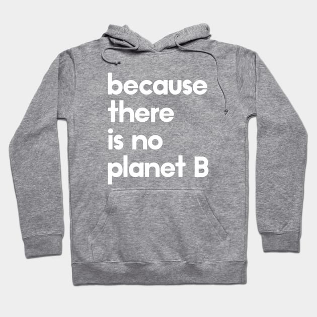 Because there is no planet B Hoodie by annaomline